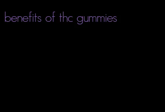 benefits of thc gummies