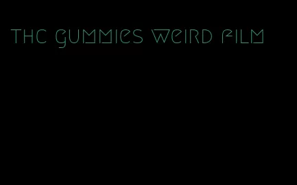 thc gummies weird film