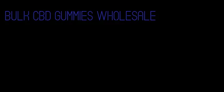 bulk cbd gummies wholesale