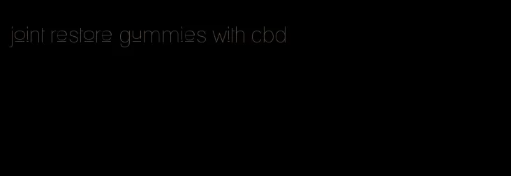 joint restore gummies with cbd