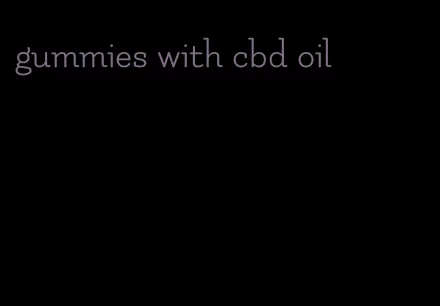 gummies with cbd oil