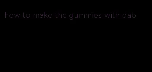 how to make thc gummies with dab