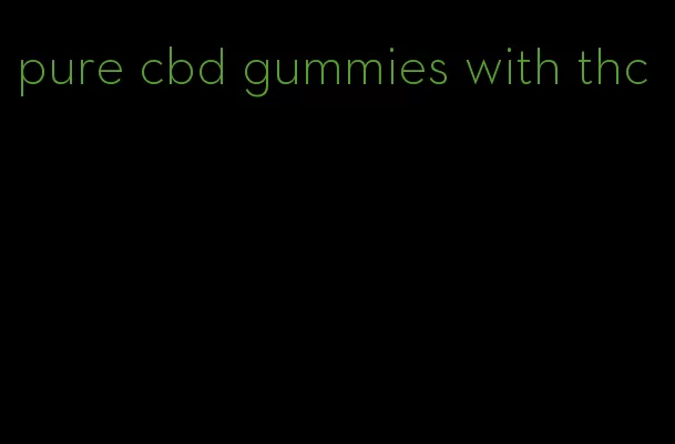 pure cbd gummies with thc