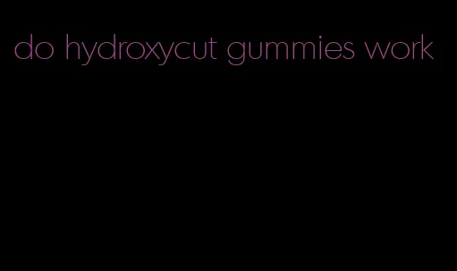 do hydroxycut gummies work