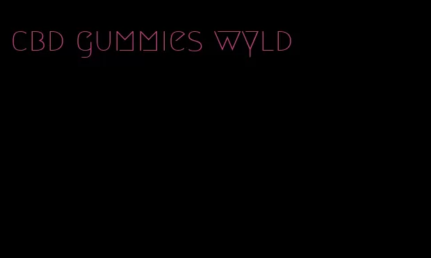 cbd gummies wyld