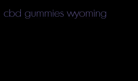 cbd gummies wyoming