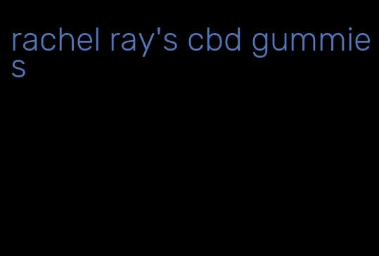 rachel ray's cbd gummies