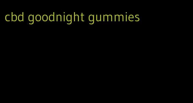 cbd goodnight gummies