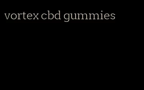 vortex cbd gummies