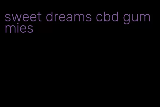 sweet dreams cbd gummies