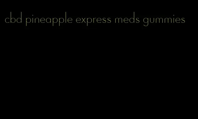 cbd pineapple express meds gummies