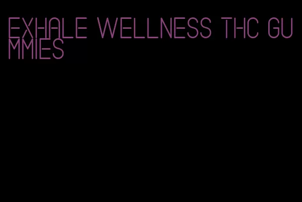 exhale wellness thc gummies