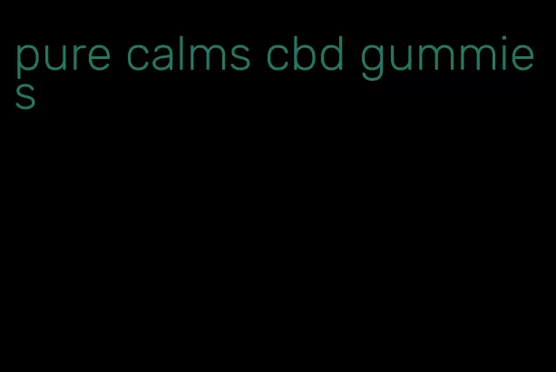 pure calms cbd gummies