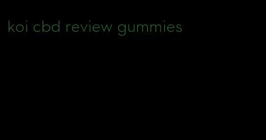 koi cbd review gummies