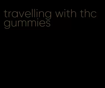 travelling with thc gummies