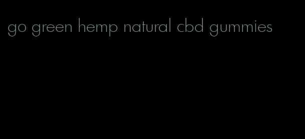 go green hemp natural cbd gummies