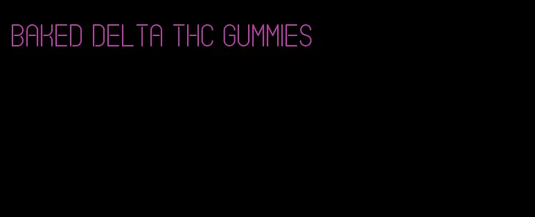 baked delta thc gummies