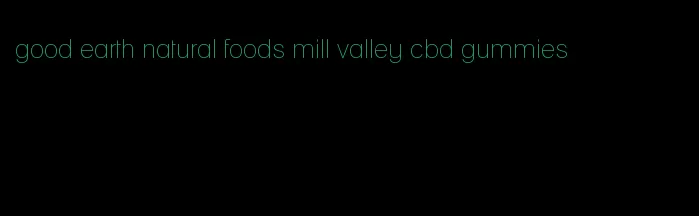 good earth natural foods mill valley cbd gummies