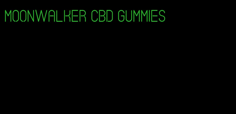 moonwalker cbd gummies