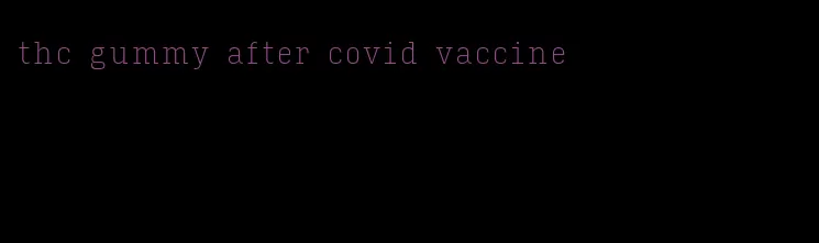 thc gummy after covid vaccine