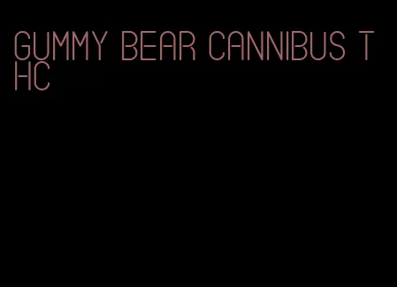 gummy bear cannibus thc