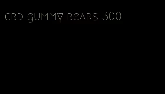 cbd gummy bears 300