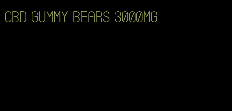 cbd gummy bears 3000mg