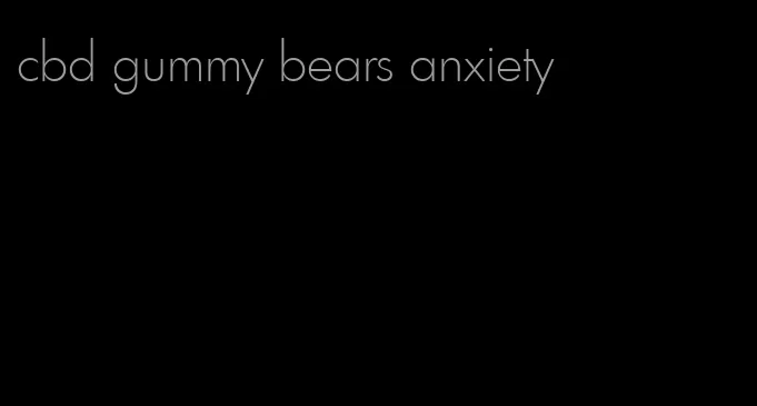 cbd gummy bears anxiety