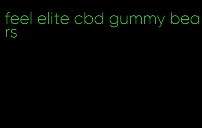 feel elite cbd gummy bears