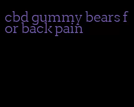 cbd gummy bears for back pain