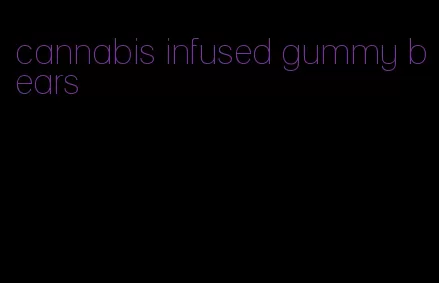 cannabis infused gummy bears