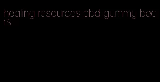 healing resources cbd gummy bears