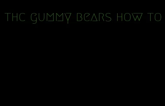 thc gummy bears how to