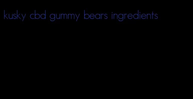 kusky cbd gummy bears ingredients