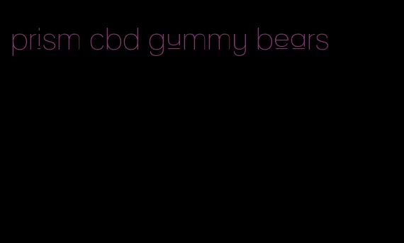 prism cbd gummy bears