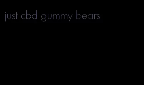 just cbd gummy bears