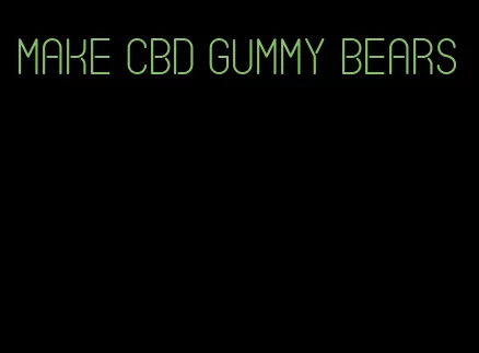 make cbd gummy bears