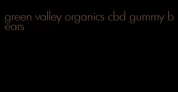 green valley organics cbd gummy bears