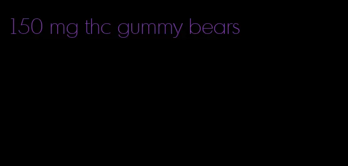 150 mg thc gummy bears