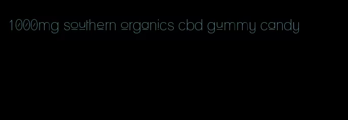 1000mg southern organics cbd gummy candy