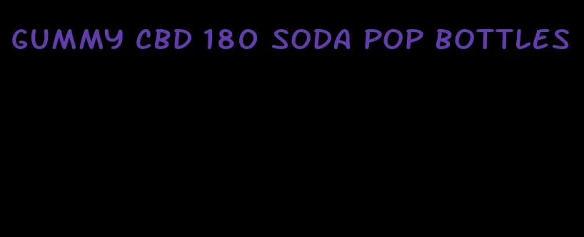 gummy cbd 180 soda pop bottles