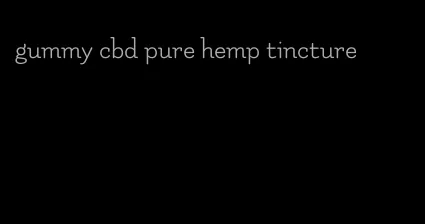 gummy cbd pure hemp tincture