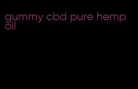 gummy cbd pure hemp oil