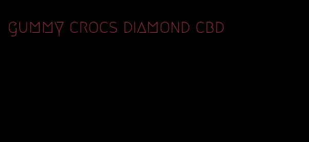 gummy crocs diamond cbd