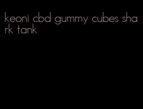 keoni cbd gummy cubes shark tank