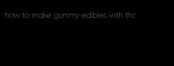 how to make gummy edibles with thc