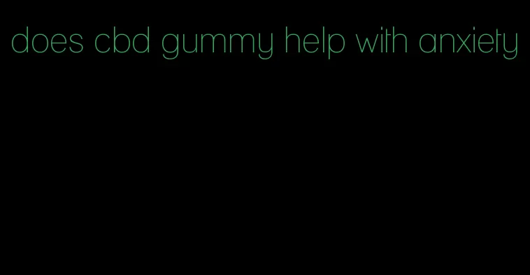 does cbd gummy help with anxiety