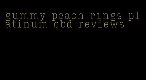 gummy peach rings platinum cbd reviews