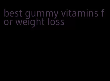 best gummy vitamins for weight loss