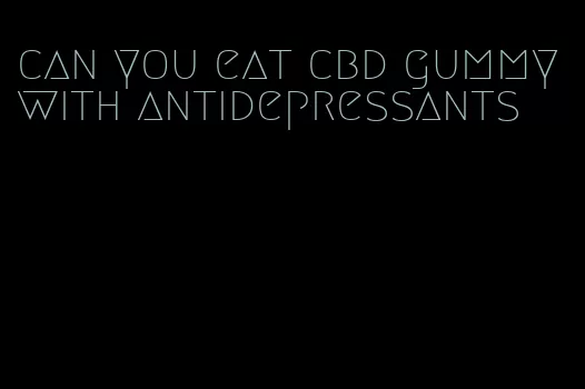 can you eat cbd gummy with antidepressants